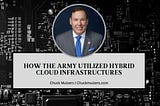 How the Army Utilized Hybrid Cloud Infrastructures | Chuck Muizers | Technology