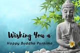 Wishing You a Very Happy Buddha Purnima!