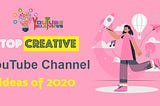 Top Creative YouTube Channel Ideas of 2020- Youtubebulkviews.com