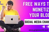 15+ Free Ways to Monetize Your Blog and Social Media Channels: A Step-by-Step Guide