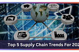 Top 5 trends in Supply chain 2024