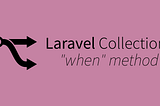 Laravel Collections “when” Method