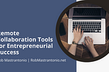 Remote Collaboration Tools for Entrepreneurial Success