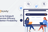 8 Ways to Catapult Self-Service Efficacy with Better Findability