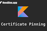 Certificate pinning and Public key pinning in Kotlin