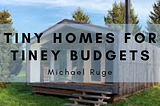 Tiny Homes For Tiny Budgets