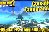 Borderlands 2 Console Commands List