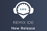 Remix v0.47.0 更新日志