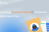 Demystifying Phishing Contracts on Ethereum and How to Avoid Them