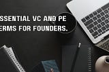 20 tech-savvy terms from the world of VCs and private equity that founder must know.