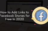 How to Add Links to Facebook Stories for Free In 2021