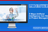 PMO Tips #18: Seven Ways Artificial Intelligence Can Help in Project Management