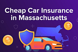 Cheapest car insurance in Massachusetts today