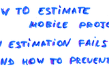 How to Estimate Mobile Projects 2. Why Estimation Fails and How to Prevent This