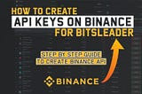 Step by Step Guide to Create Binance API Keys for Bitsleader