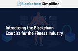 Introducing the Blockchain exercise for the Fitness industry