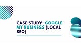Google My Business Case Study — Local SEO Service