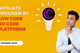 11 Best Affiliate Programs by Low Code No Code Platforms