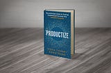 Sneak Peek at New Book for Professional Services Firms: Productize