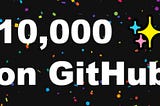 Celebrating 10,000+ stars on GitHub together! ⭐ ❤️️