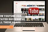How YouTube Has Stayed Successful All These Years