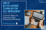 leverage technology for self-improvement