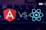 React vs. Angular: Which One Should You Master First?