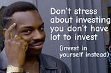 Little money? Invest in yourself. More money? Invest in others.