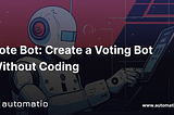 Vote Bot: Create a Voting Bot Without Coding