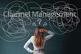 Is Channel Management Definition Harder Than You Think?