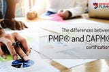 The differences between PMP® and CAPM® certifications