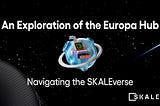 Ịgagharị SKALE: Nnyocha miri emi nke Hub Europa