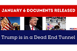 January 6 Documents Released: Trump is in a Dead End Tunnel