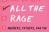 Top Quotes: “All the Rage: Mothers, Fathers, and the Myth of Equal Partnership” — Darcy Lockman