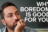 Why boredom can be good!