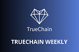 TrueChain (TRUE) Weekly Report -June 22–June 28