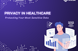 Privacy in Healthcare: Protecting Your Most Sensitive Data