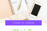 Fiverr vs. Upwork: Which One Should You Use and the Pros and Cons of each