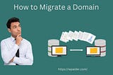 How to Migrate a Domain Without Any Hassle