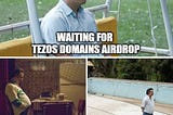 Waiting for Tezos Domains airdrop
