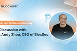 DeFi and Stablecoin Security: A discussion with Dr. Andy Zhou, CEO of BlocSec