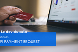 Focus sur : L’API Payment Request