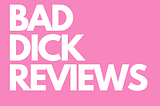 Bad Dick Reviews — Call Her Daddy Guide