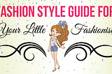 Fashion Style Guide For Your Little Fashionista — Infographic