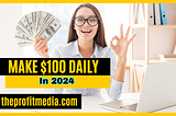 The Easiest Way to Make $100 a Day Online in 2024