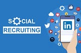 RECRUITMENT USING SOCIAL MEDIA