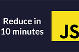 Learn JavaScript Reduce in 10 Minutes