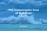 The catastrophic cost of bad data and where it’s all headed (Part 4 of 5)