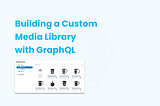Build A Media Library With Just 25 Lines of Code — Using GraphQL and Slicknode