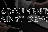 7 Arguments Against DevOps